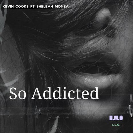 So Addicted ft. Sheleah Monea | Boomplay Music