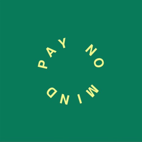 pay no mind