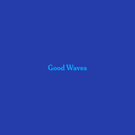 Good Waves | Boomplay Music