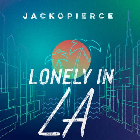 Lonely in La ft. Cary Pierce & Jack O'Neill | Boomplay Music