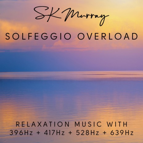 Solfeggio Overload (396Hz 417Hz 528Hz 639Hz) | Boomplay Music