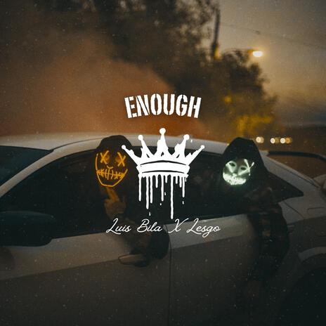 Enough ft. LESGO | Boomplay Music