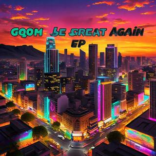 Gqom Be Great Again EP