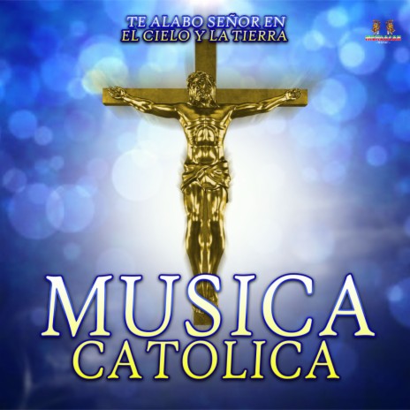 Alabado En Los Cielos Y En La Tierra ft. Musica Catolica | Boomplay Music