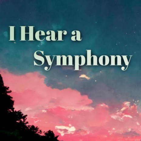 I Hear a Symphony | Boomplay Music