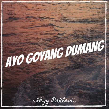 Ayo Goyang Dumang | Boomplay Music