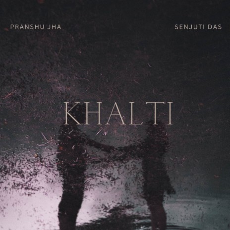Khalti ft. Senjuti Das | Boomplay Music