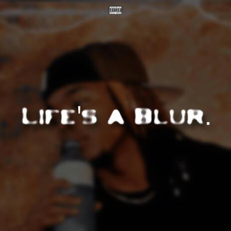 LIFE'S A BLUR. | Boomplay Music