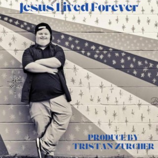 Jesus Lived Forever