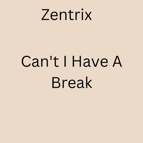 Can't I Have A Break | Boomplay Music