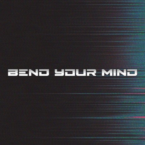 Bend Your Mind | Boomplay Music
