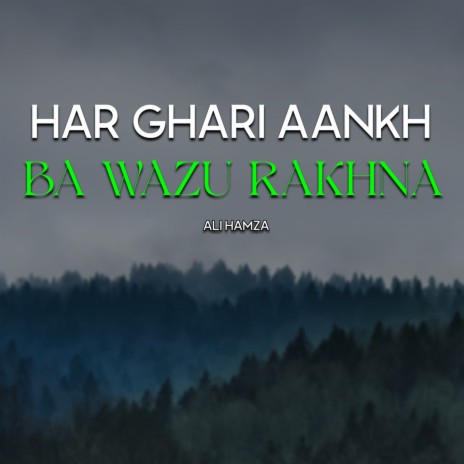 Har Ghari Aankh Ba Wazu Rakhna