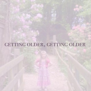 getting older, getting older