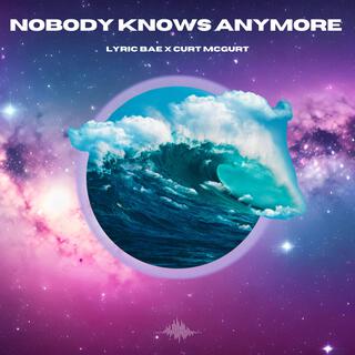 Nobody Knows Anymore