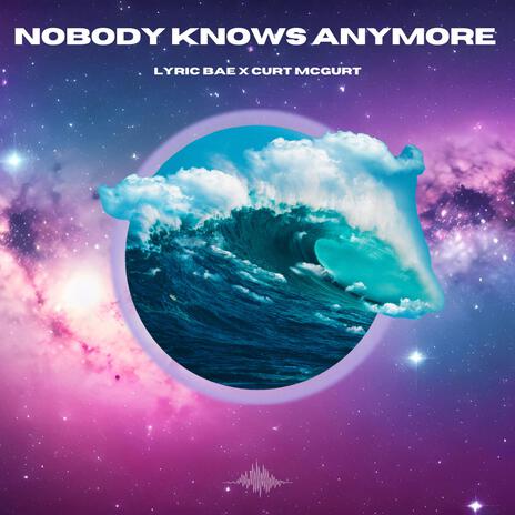 Nobody Knows Anymore ft. Curt McGurt | Boomplay Music