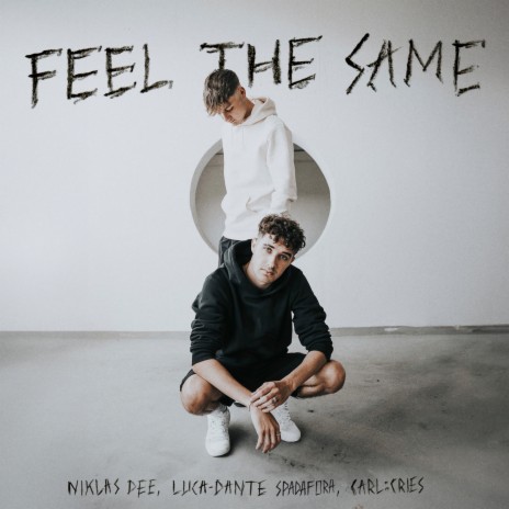 Feel The Same ft. Luca-Dante Spadafora & Carl :Cries | Boomplay Music