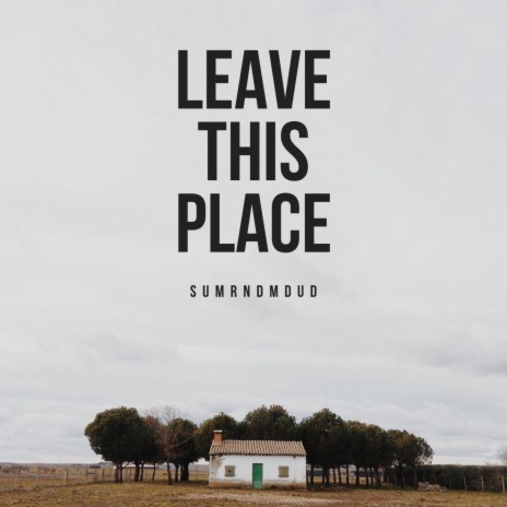 Leave This Place | Boomplay Music