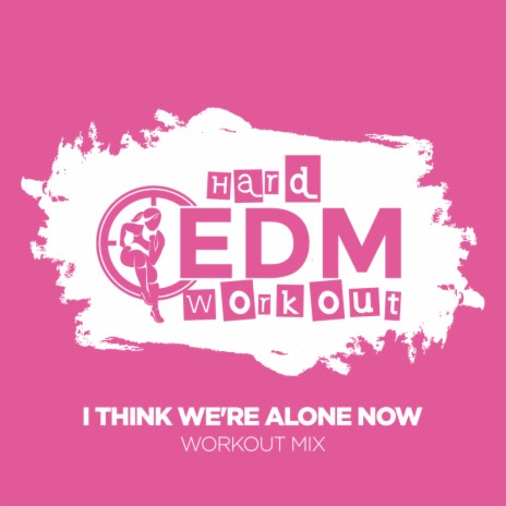 I Think We're Alone Now (Instrumental Workout Mix 140 bpm) | Boomplay Music