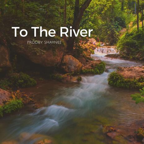 To the river | Boomplay Music