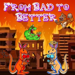 From Bad To Better