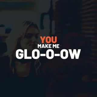 You make me glow