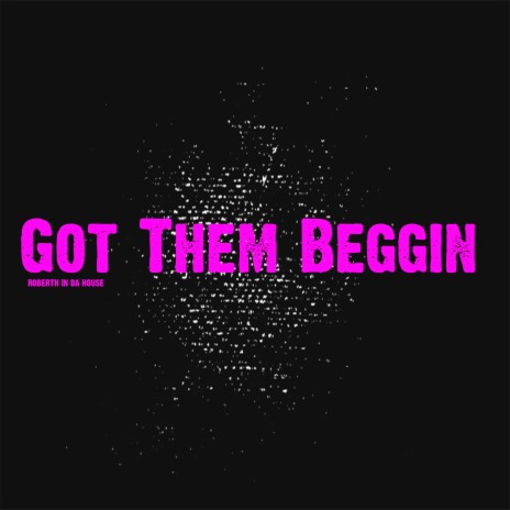 Got Them Beggin | Boomplay Music