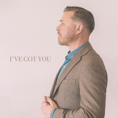 I've Got You | Boomplay Music