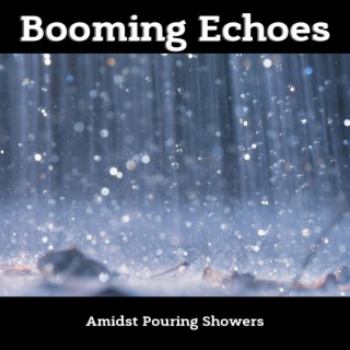 Booming Echoes Amidst Pouring Showers