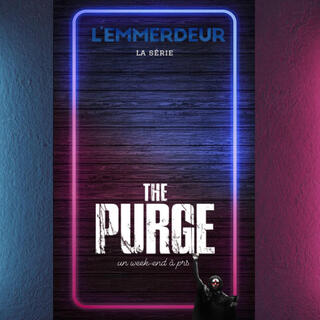 L'EMMERDEUR (la série) the purge