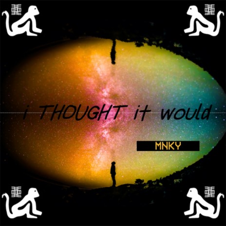 i THOUGHT it would | Boomplay Music