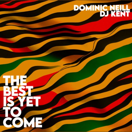 The Best Is Yet To Come ft. DJ Kent | Boomplay Music