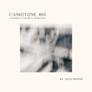 Casiotone 403 (A Musique Concrète Approach)
