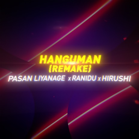 Hanguman (Remake) ft. Ranidu & Hirushi | Boomplay Music