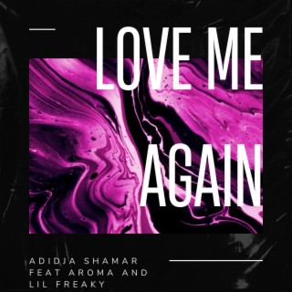 Love Me Again (feat. Aroma & Lil freaky)