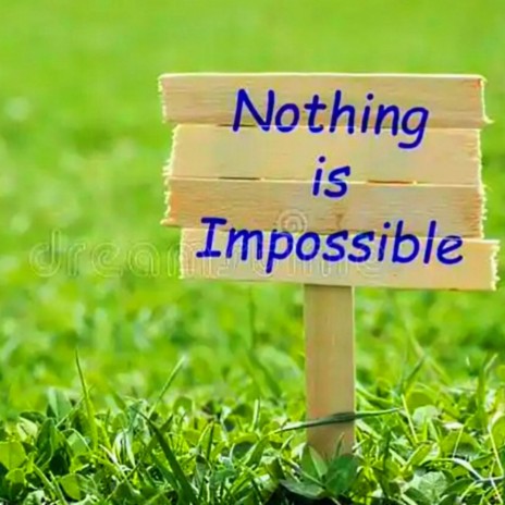 NOTHING IS IMPOSSIBLE | Boomplay Music
