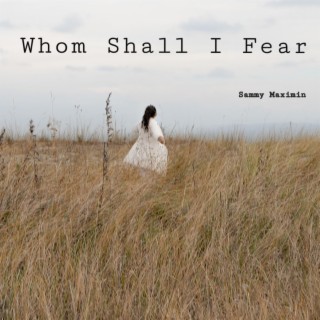 Whom Shall I Fear