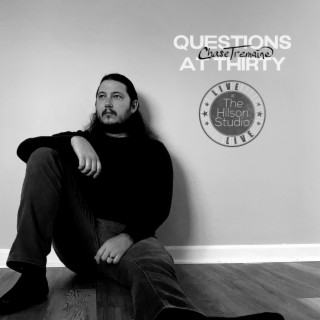 Questions at Thirty (Live at the Hilson Studio)