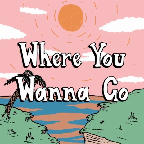 Where You Wanna Go | Boomplay Music