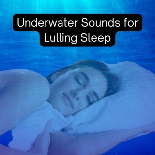 Underwater Sounds for Lulling Sleep