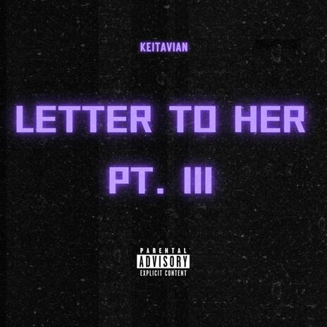 Letter To Her Pt. III | Boomplay Music