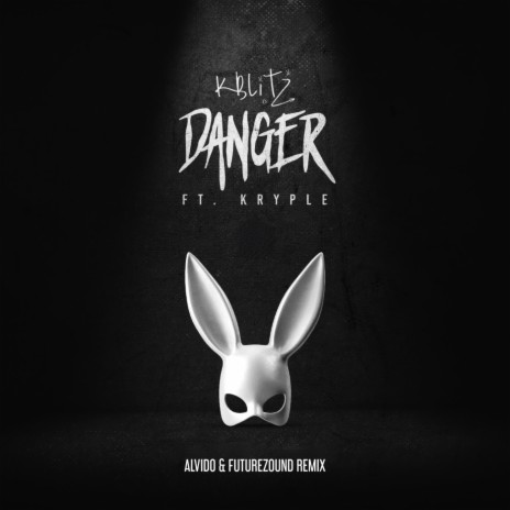 Danger (ALVIDO & Futurezound Remix) ft. Futurezound, K-Blitz & KRYPLE | Boomplay Music