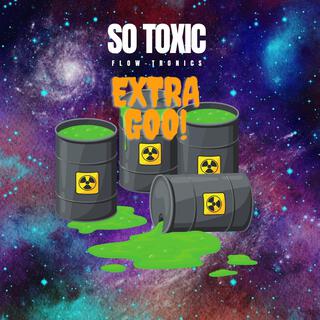 So toxic (Extended with extra goo)