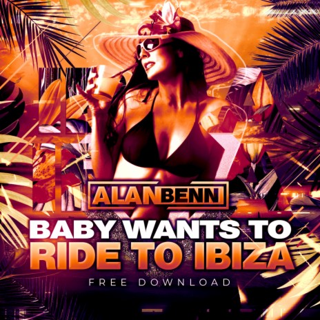 Baby Wants To Ride To Ibiza | Boomplay Music