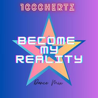 Become my reality (Dance Mix)