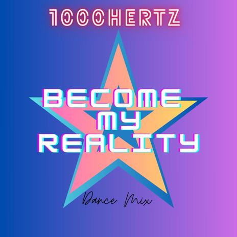 Become my reality (Dance Mix) | Boomplay Music