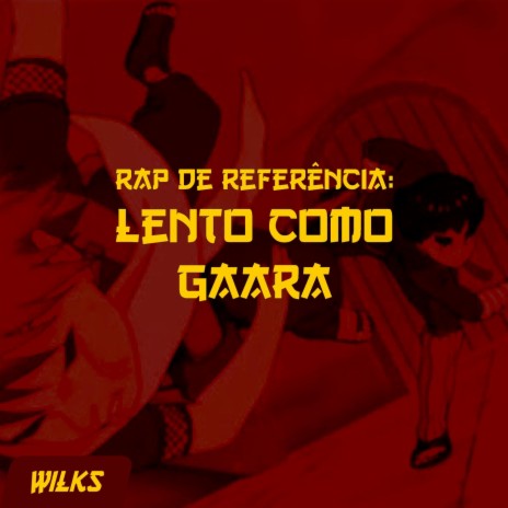 Rap de Referência: Lento Como Gaara | Boomplay Music