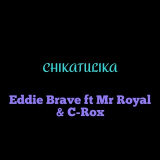 CHIKATULIKA (feat. Mr Royal & C- Rox)