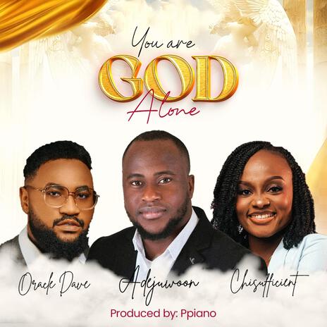 You Are God Alone ft. Oracle Dave & Chisufficient | Boomplay Music