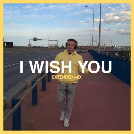 I Wish You (Extended Mix) | Boomplay Music
