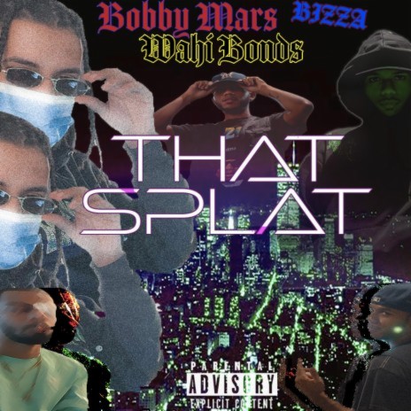 THAT SPLAT ft. Bobby Mars & Wahi Bonds